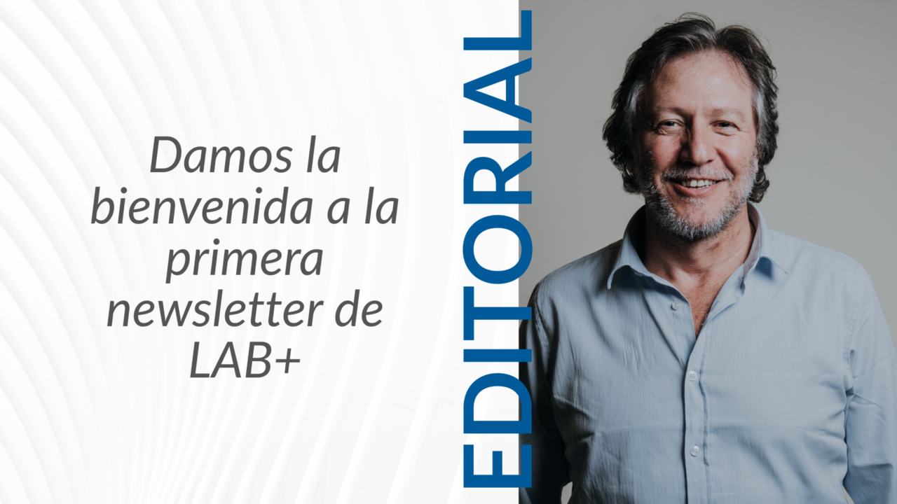 Editorial – Primera newsletter de LAB+ | Lab+ Company Builder